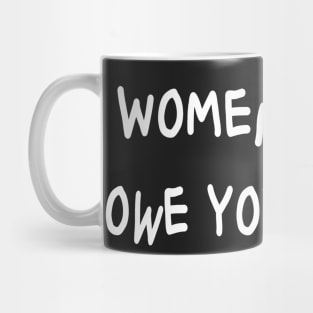 Women don't owe you shit Mug